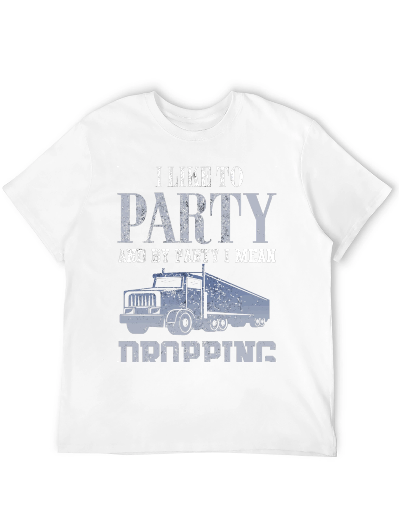 Trucker Humor T-Shirt: I Like To Party (Dropping)