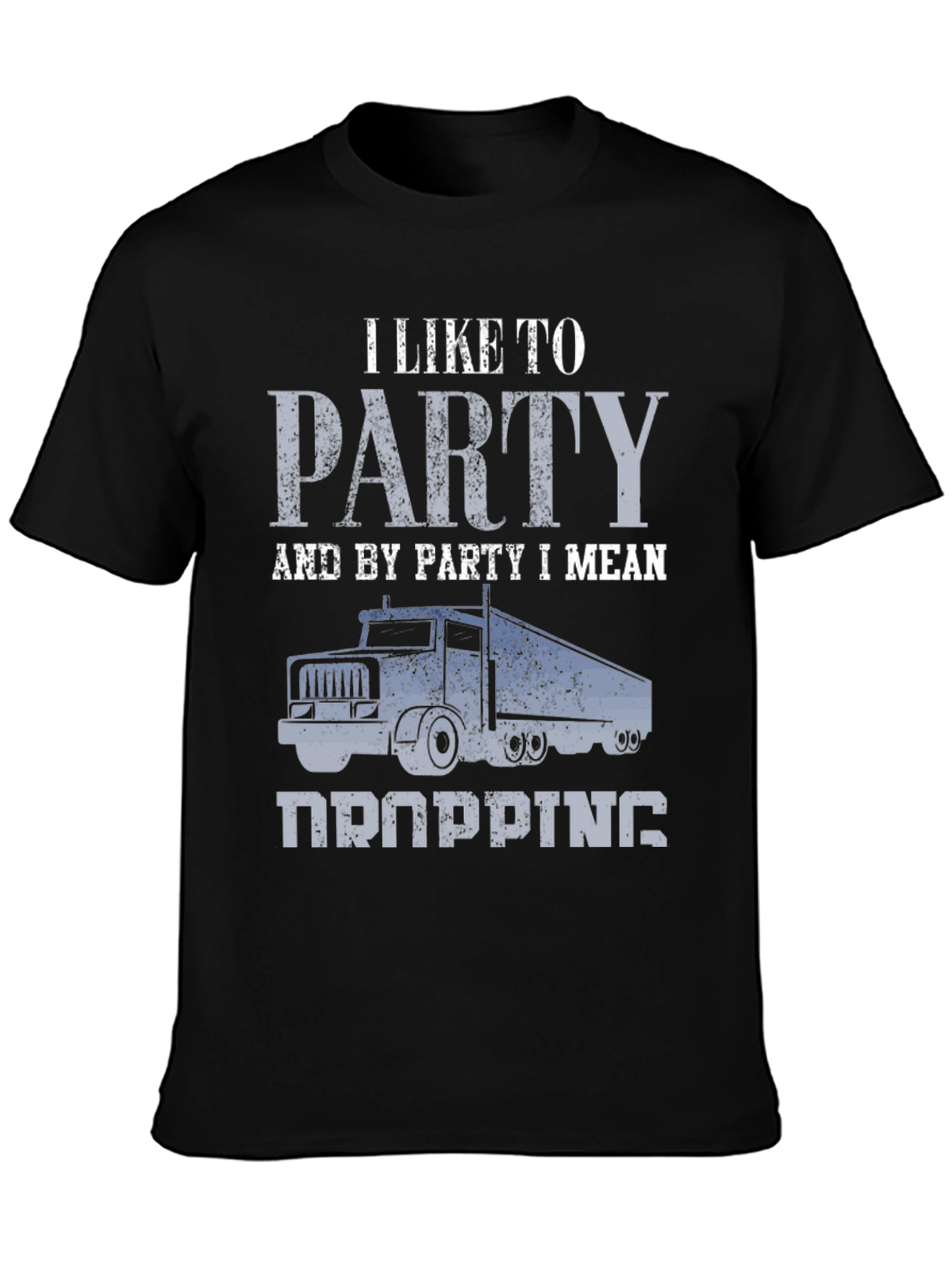 Trucker Humor T-Shirt: I Like To Party (Dropping)