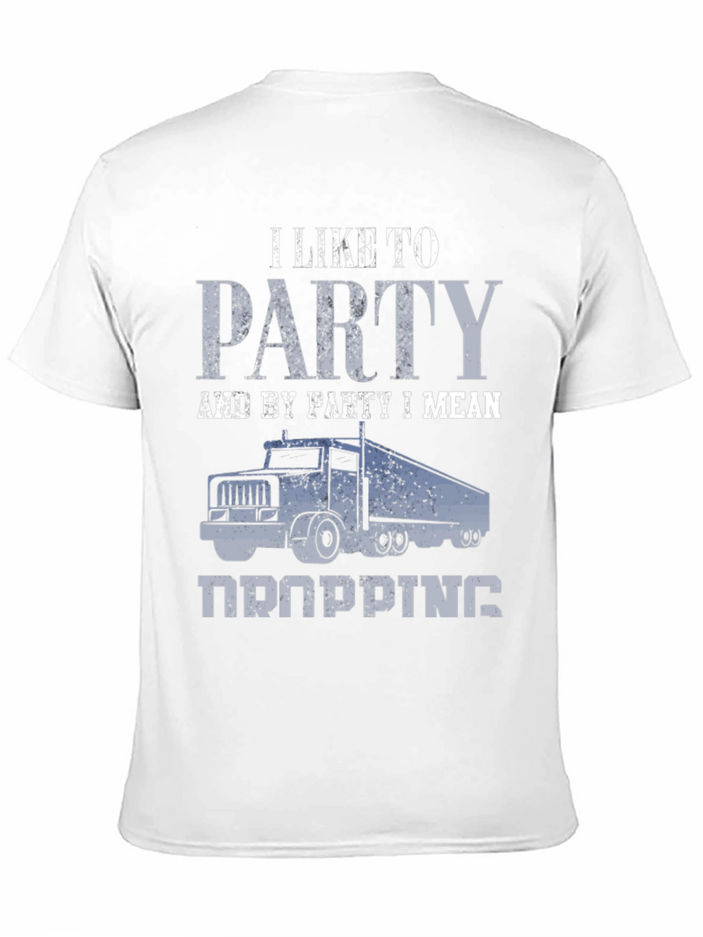 Trucker Humor T-Shirt: I Like To Party (Dropping)