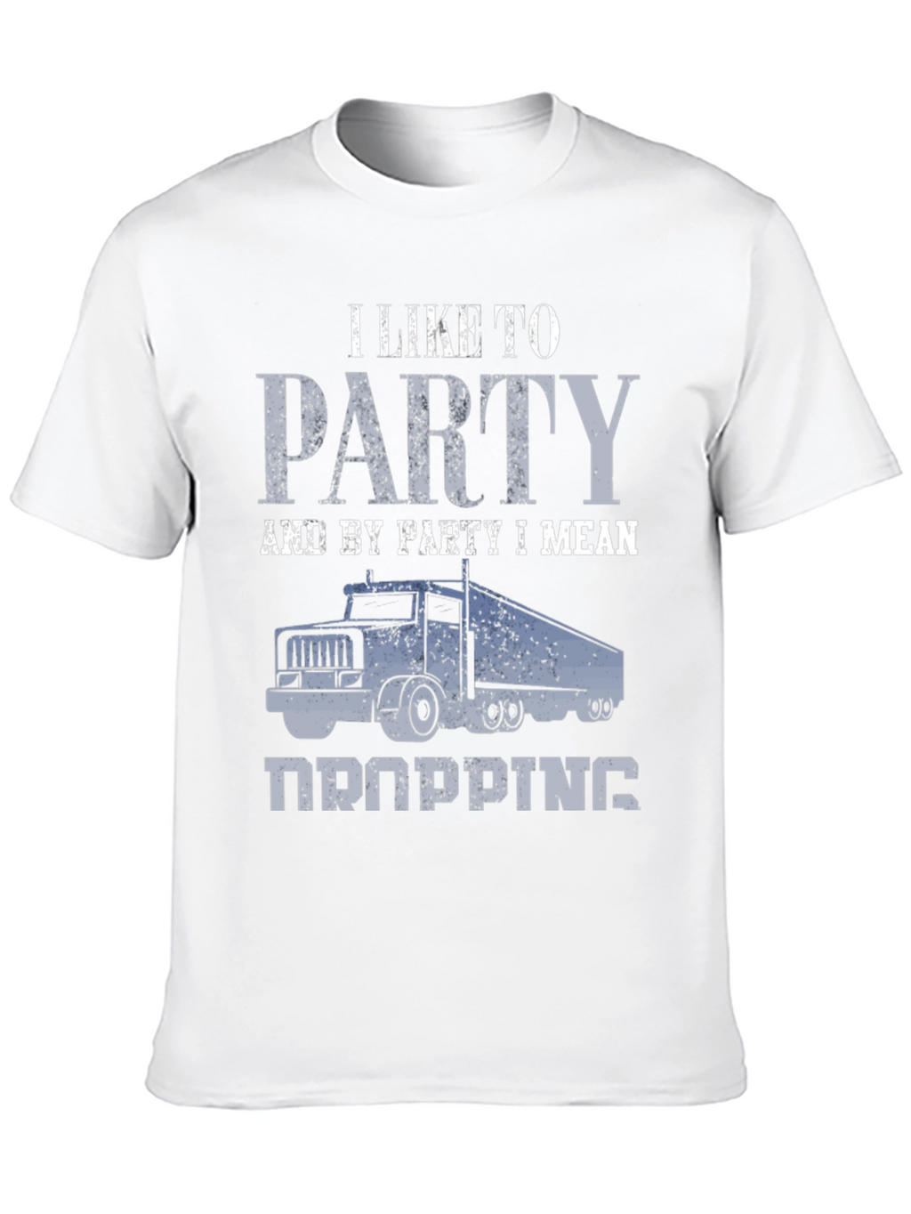Trucker Humor T-Shirt: I Like To Party (Dropping)