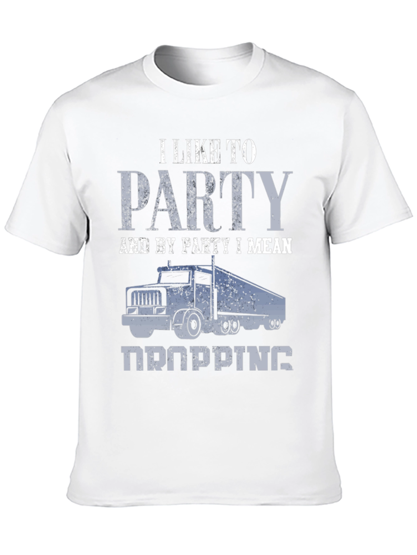 Trucker Humor T-Shirt: I Like To Party (Dropping)