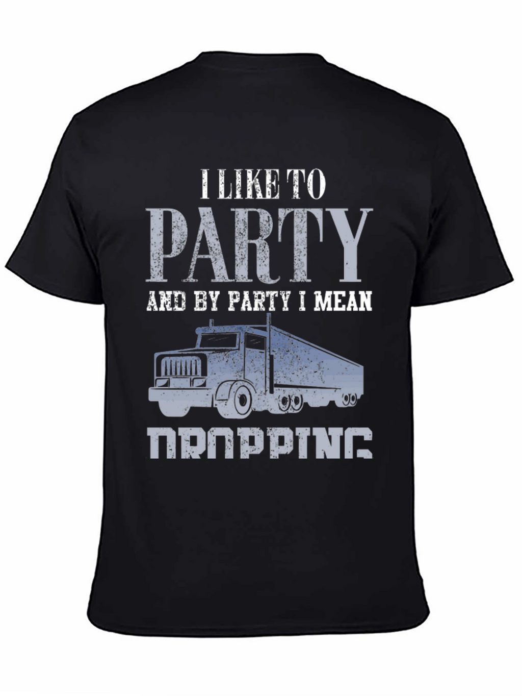 Trucker Humor T-Shirt: I Like To Party (Dropping)