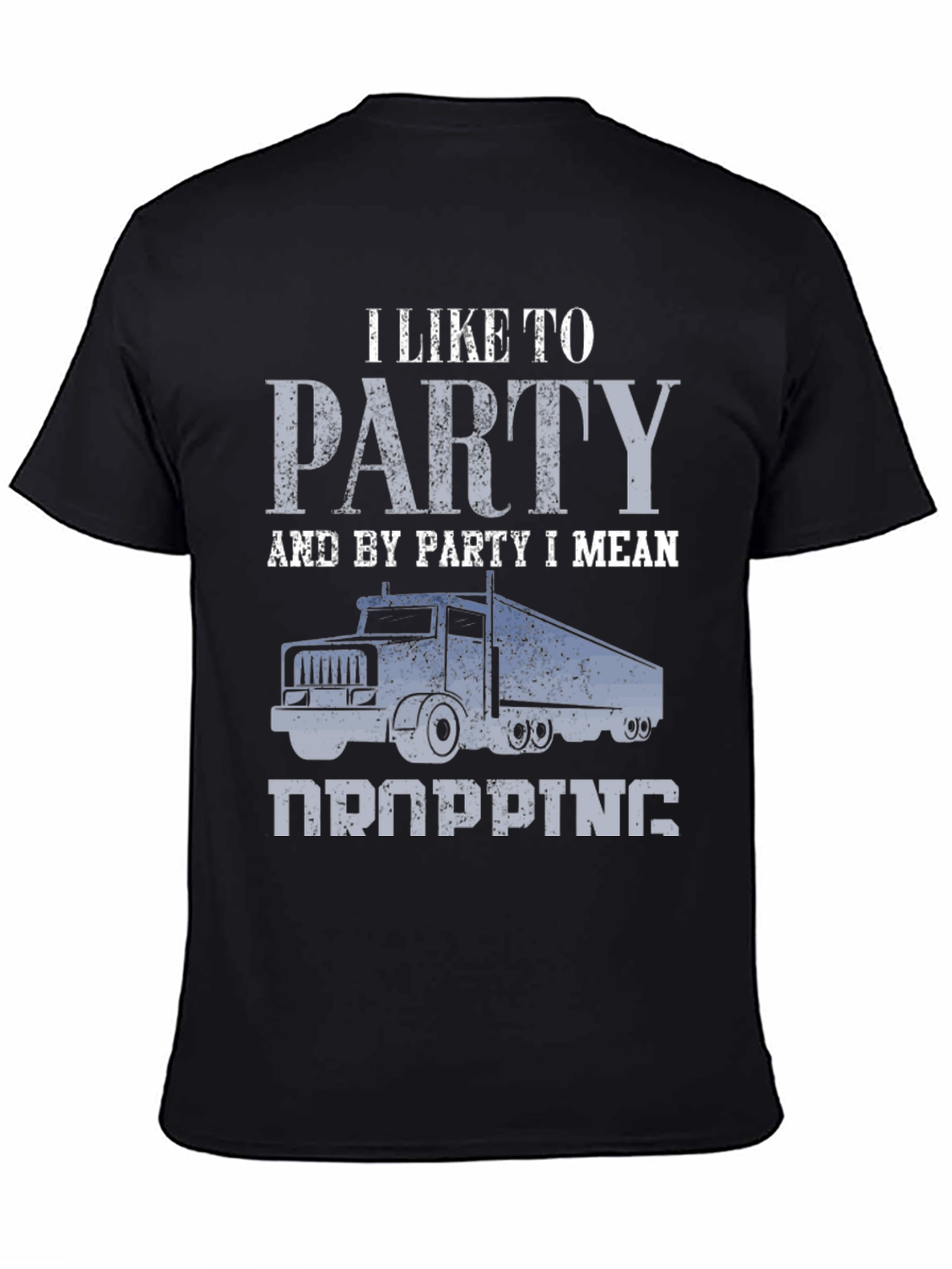 Trucker Humor T-Shirt: I Like To Party (Dropping)