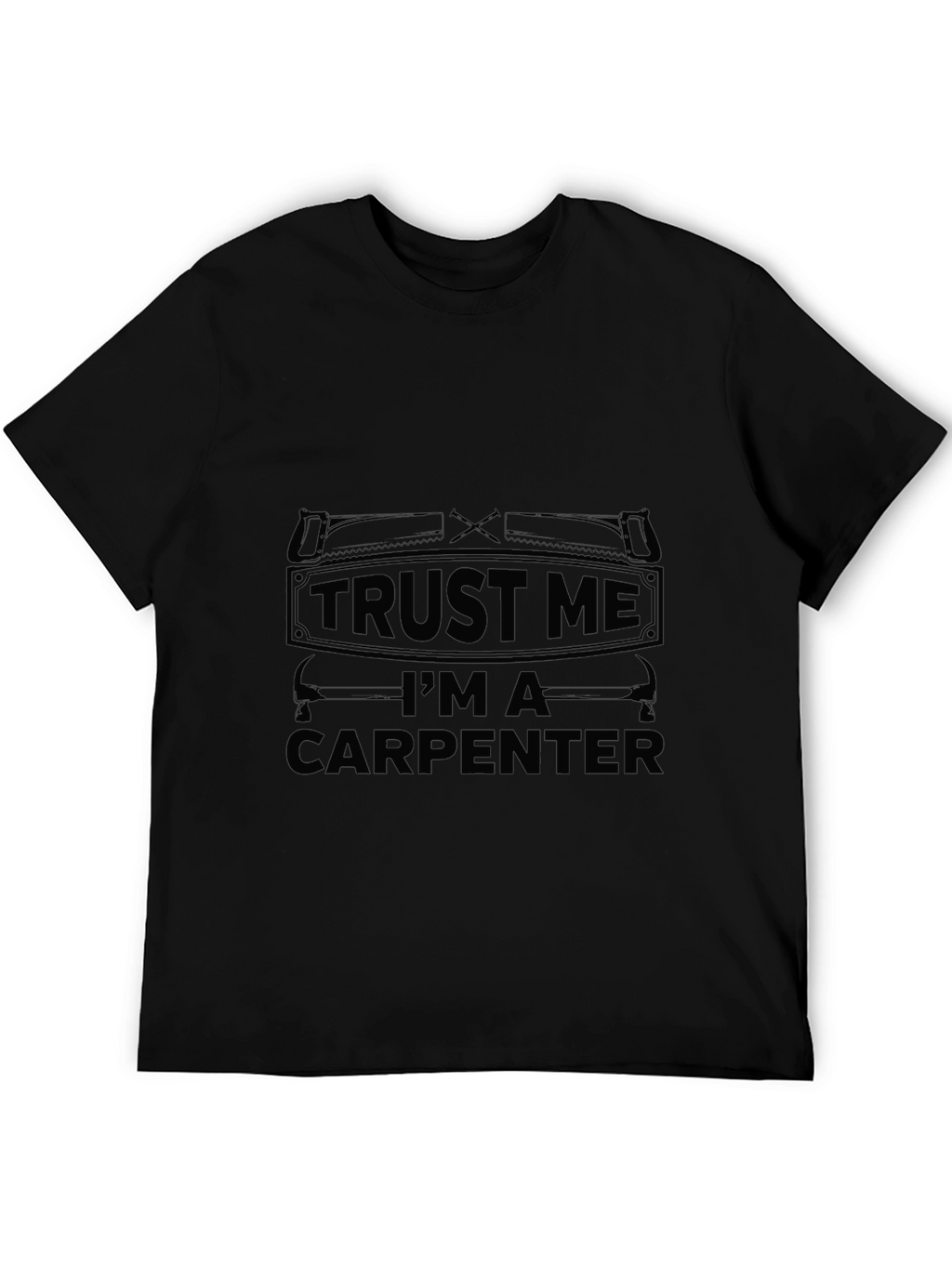 Trust Me Im A Carpenter Black T-Shirt
