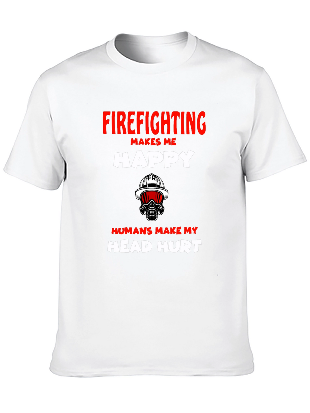 Firefighting Makes Me Happy Graphic T-Shirt