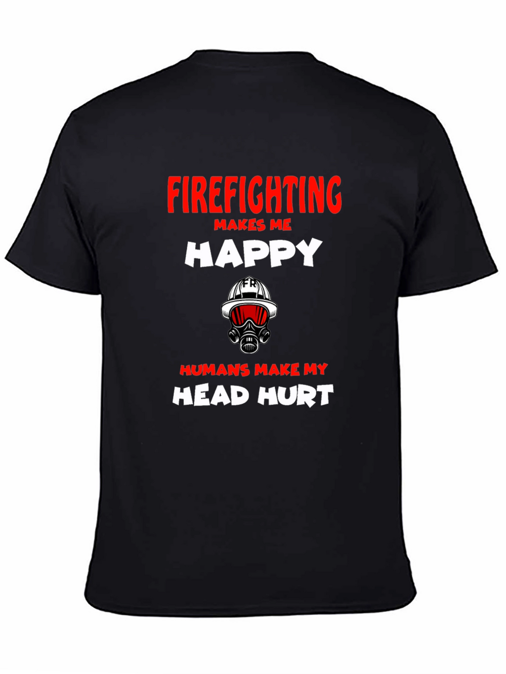 Firefighting Makes Me Happy Graphic T-Shirt