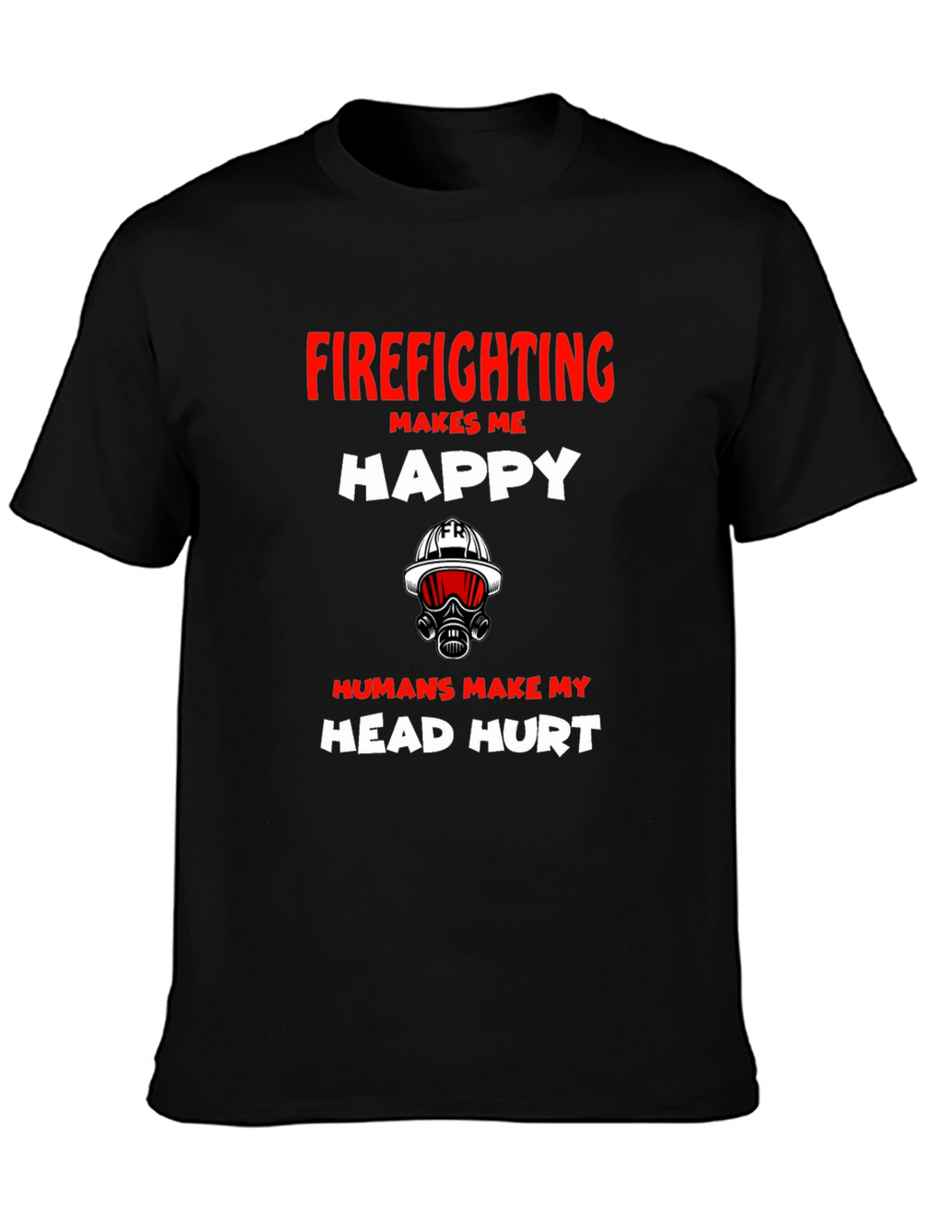 Firefighting Makes Me Happy Graphic T-Shirt
