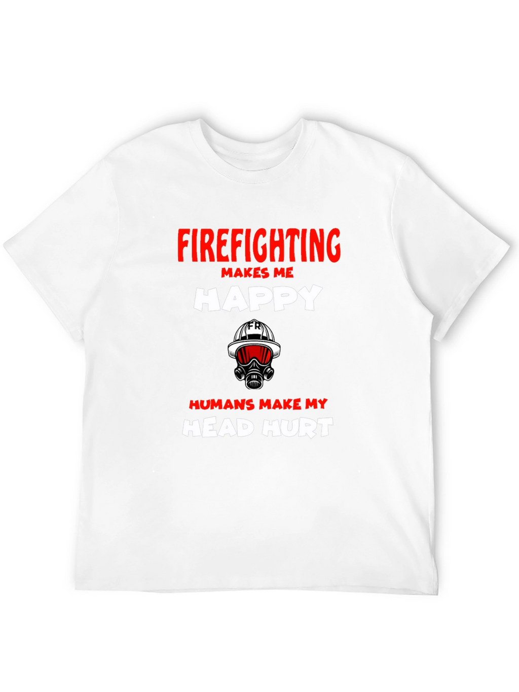 Firefighting Makes Me Happy Graphic T-Shirt
