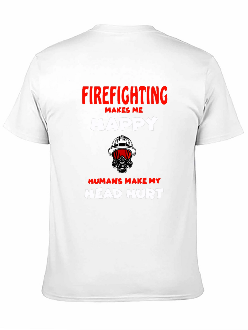 Firefighting Makes Me Happy Graphic T-Shirt