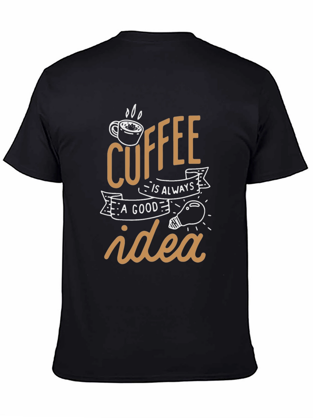 Coffee is Always a Good Idea Black T-Shirt