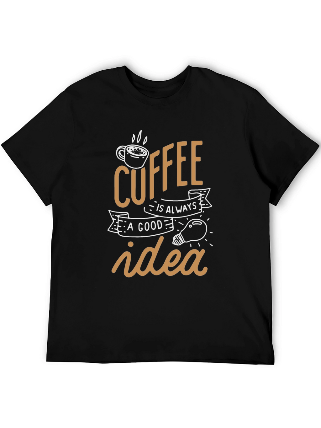 Coffee is Always a Good Idea Black T-Shirt