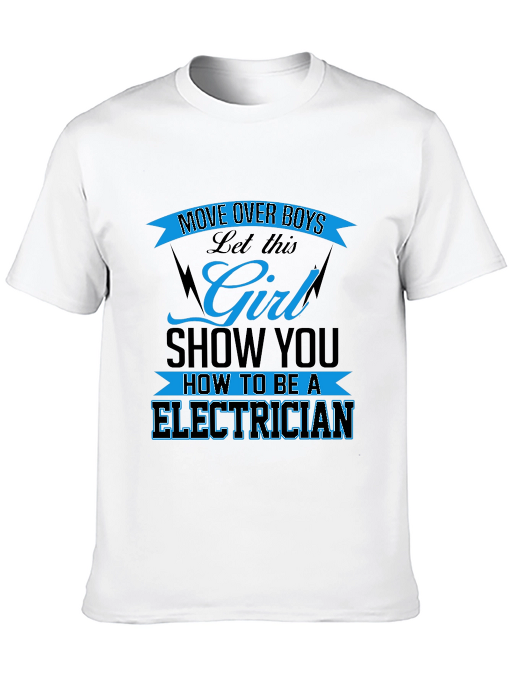 Electrician Girl Power T-Shirt: Move Over Boys!