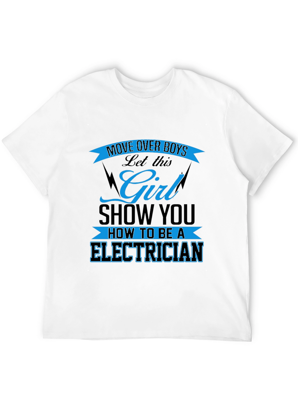 Electrician Girl Power T-Shirt: Move Over Boys!