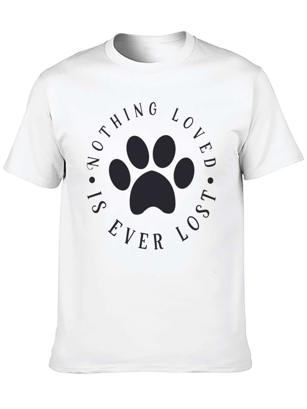Paw Print Nothing Loved is Ever Lost T-Shirt