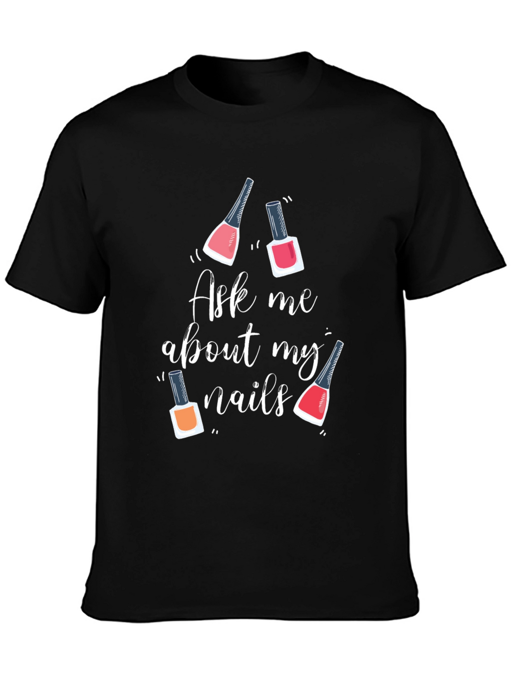 Ask Me About My Nails Graphic Tee