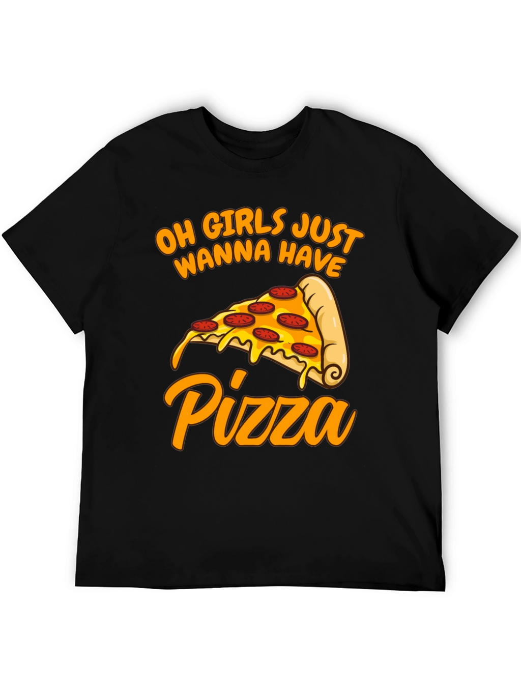 Oh Girls Just Wanna Have Pizza T-Shirt