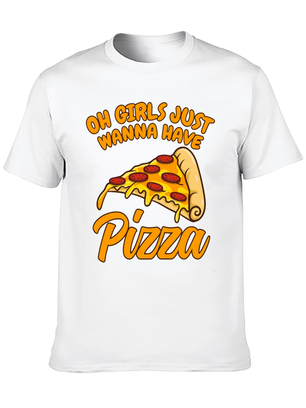 Oh Girls Just Wanna Have Pizza T-Shirt