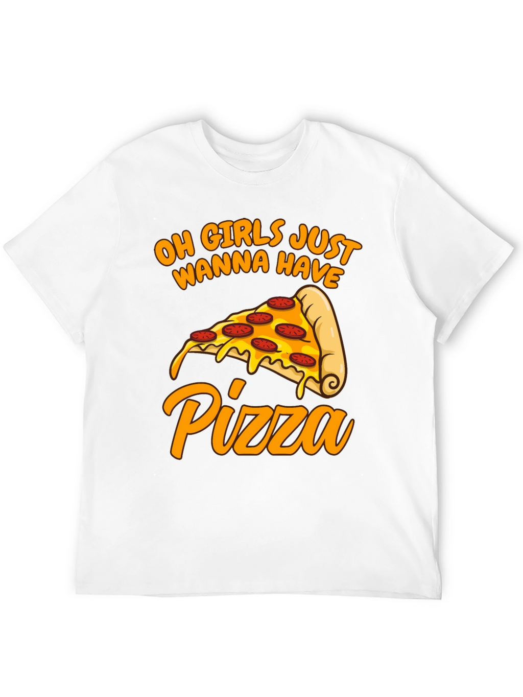 Oh Girls Just Wanna Have Pizza T-Shirt