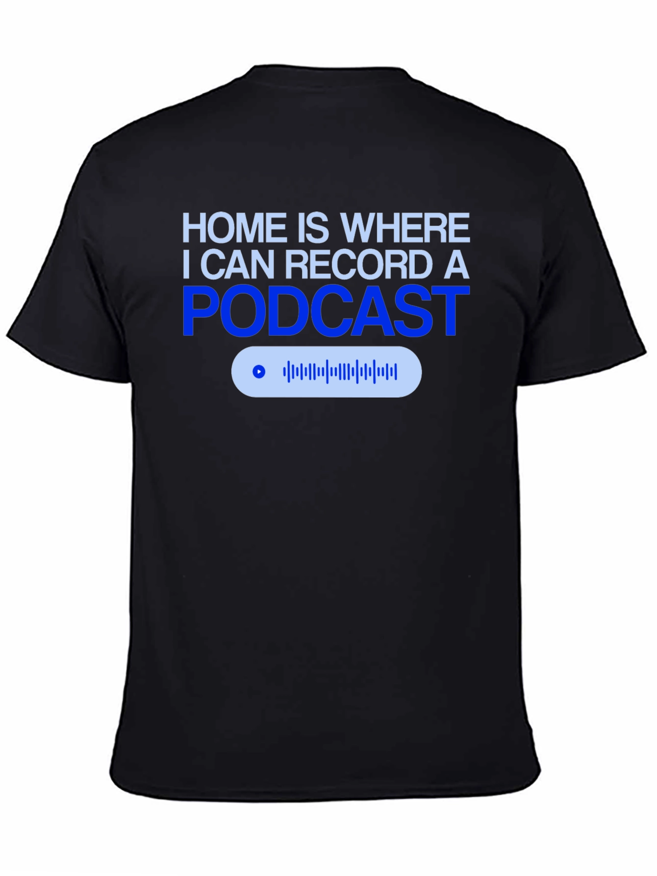 Podcast Recording T-Shirt - Home is Where the Mic Is!