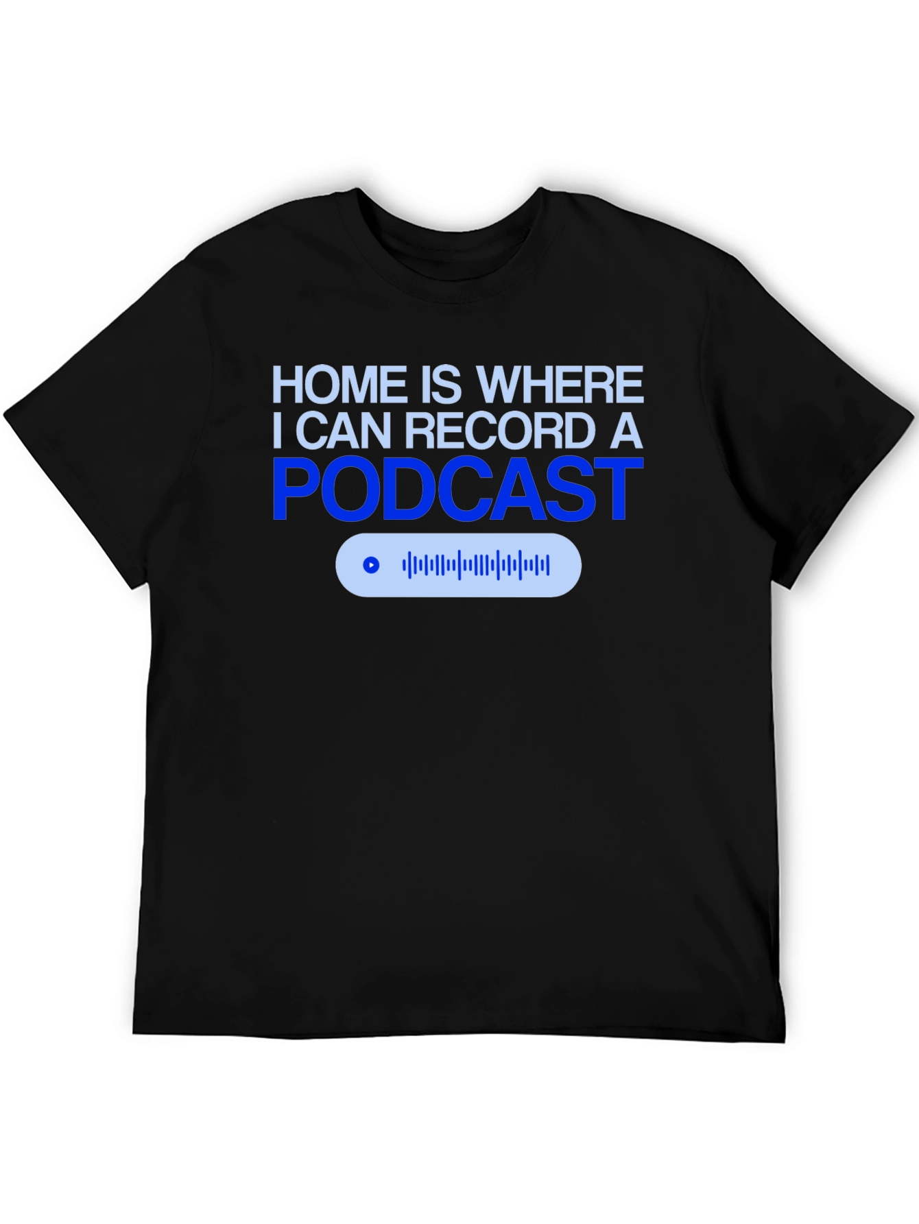 Podcast Recording T-Shirt - Home is Where the Mic Is!