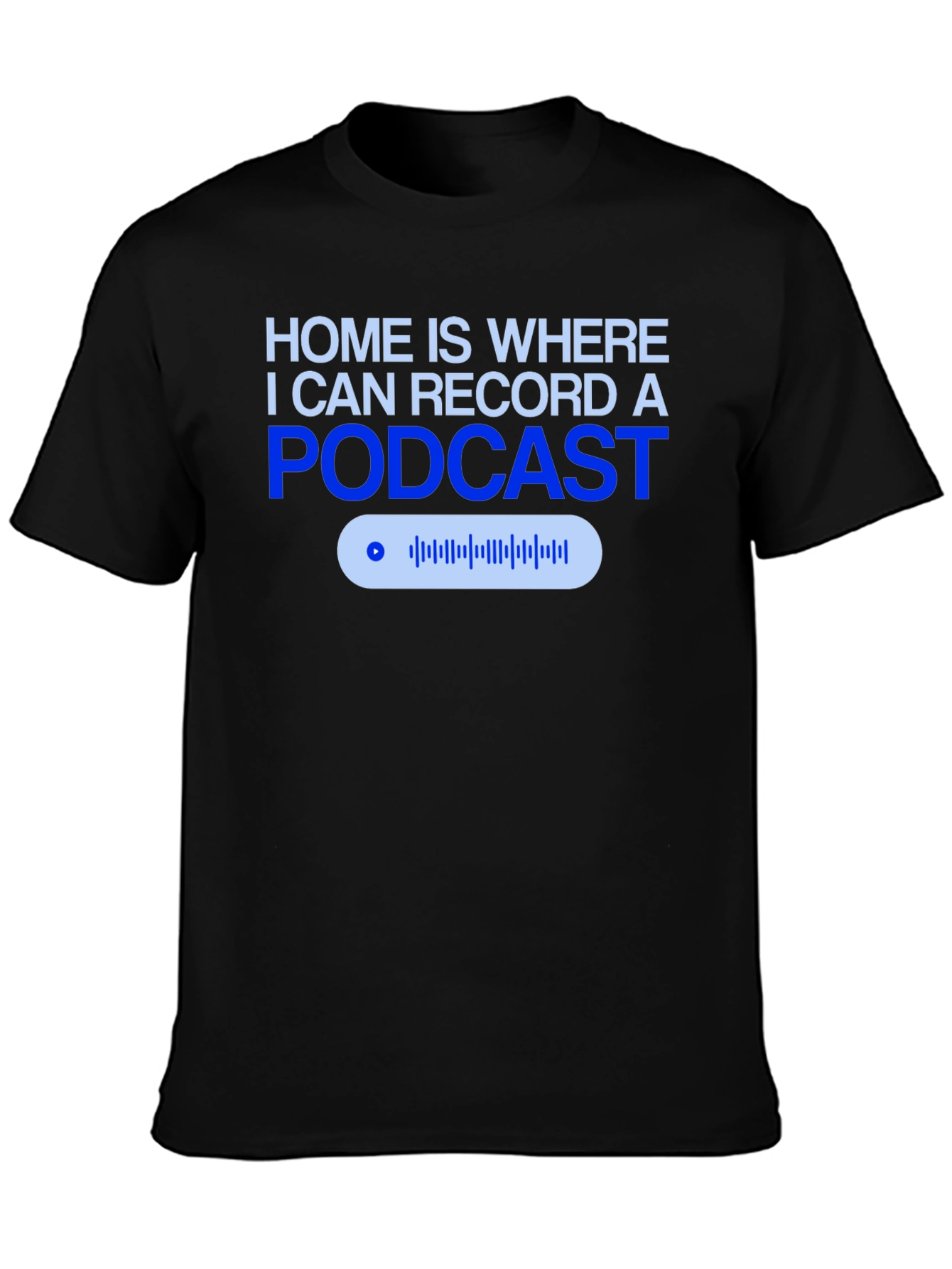 Podcast Recording T-Shirt - Home is Where the Mic Is!