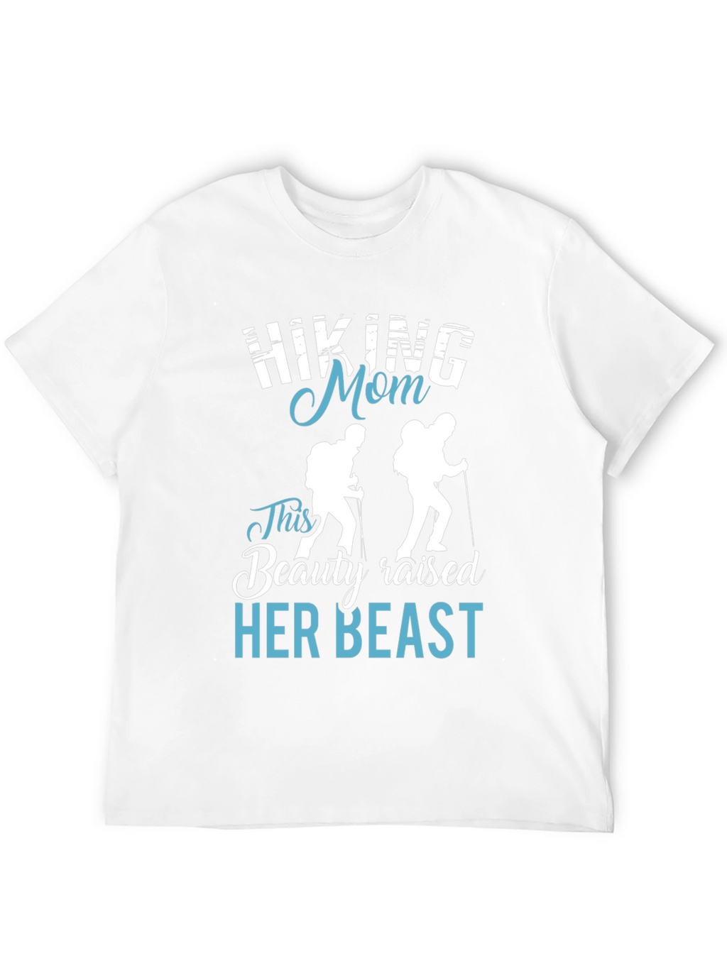 Hiking Mom T-Shirt - Beauty Raised Her Beast Design