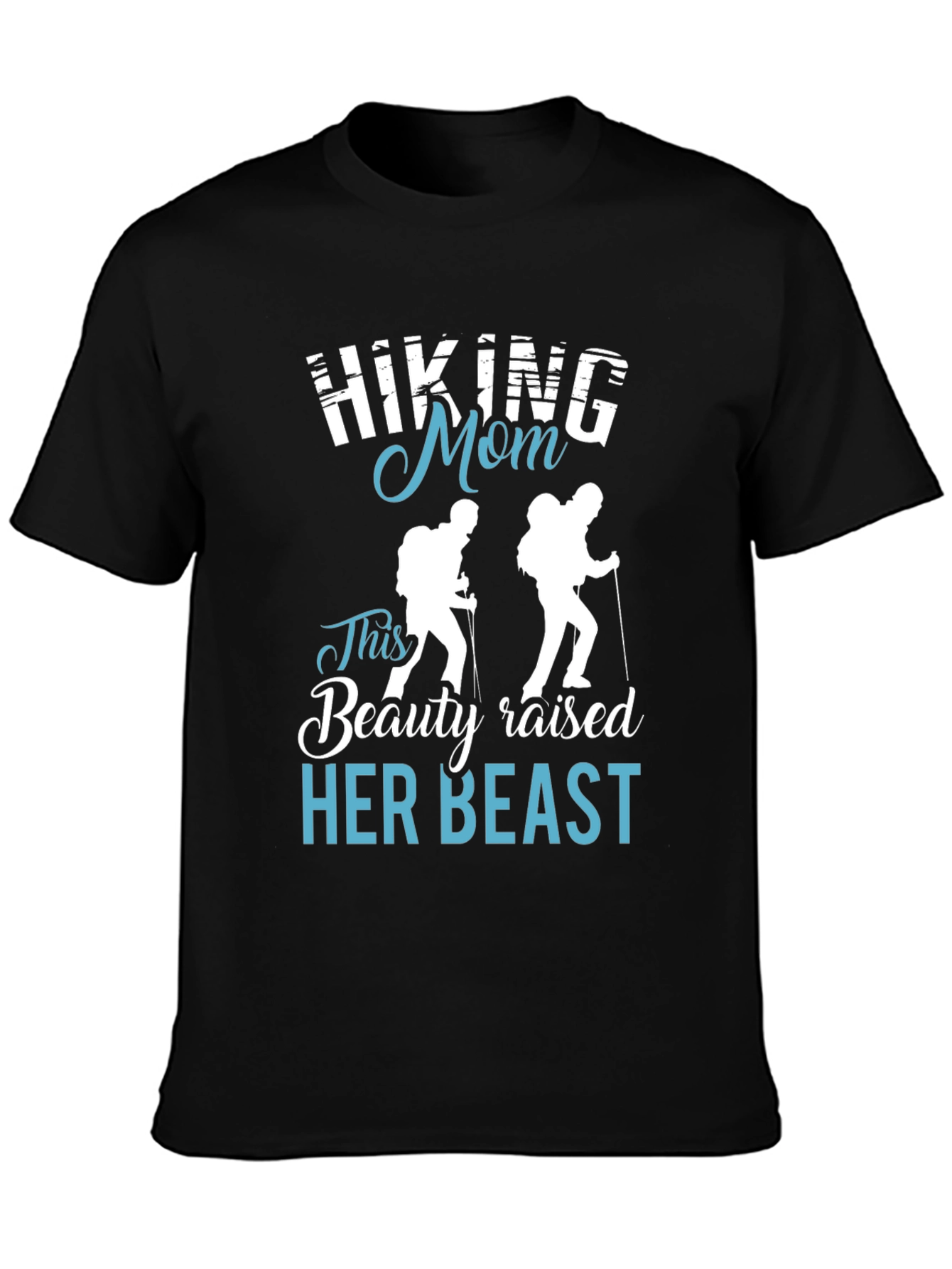 Hiking Mom T-Shirt - Beauty Raised Her Beast Design