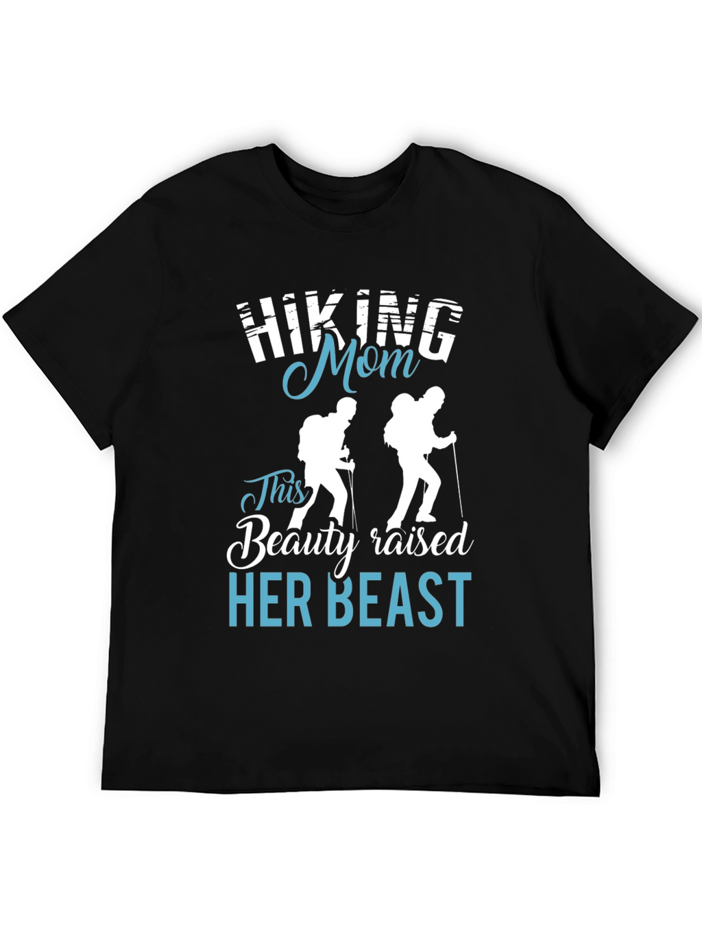 Hiking Mom T-Shirt - Beauty Raised Her Beast Design