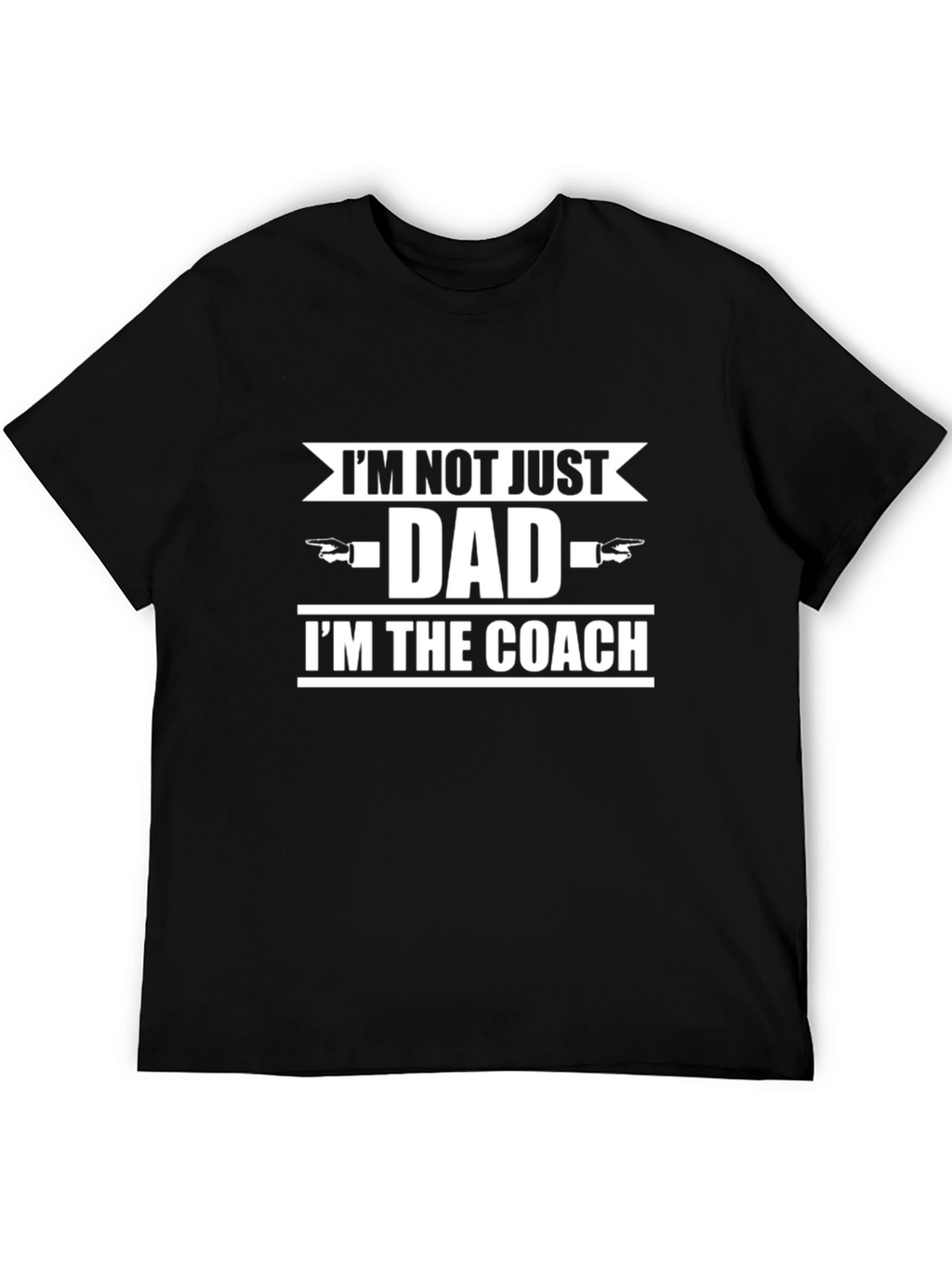 Im Not Just Dad Im The Coach T-Shirt