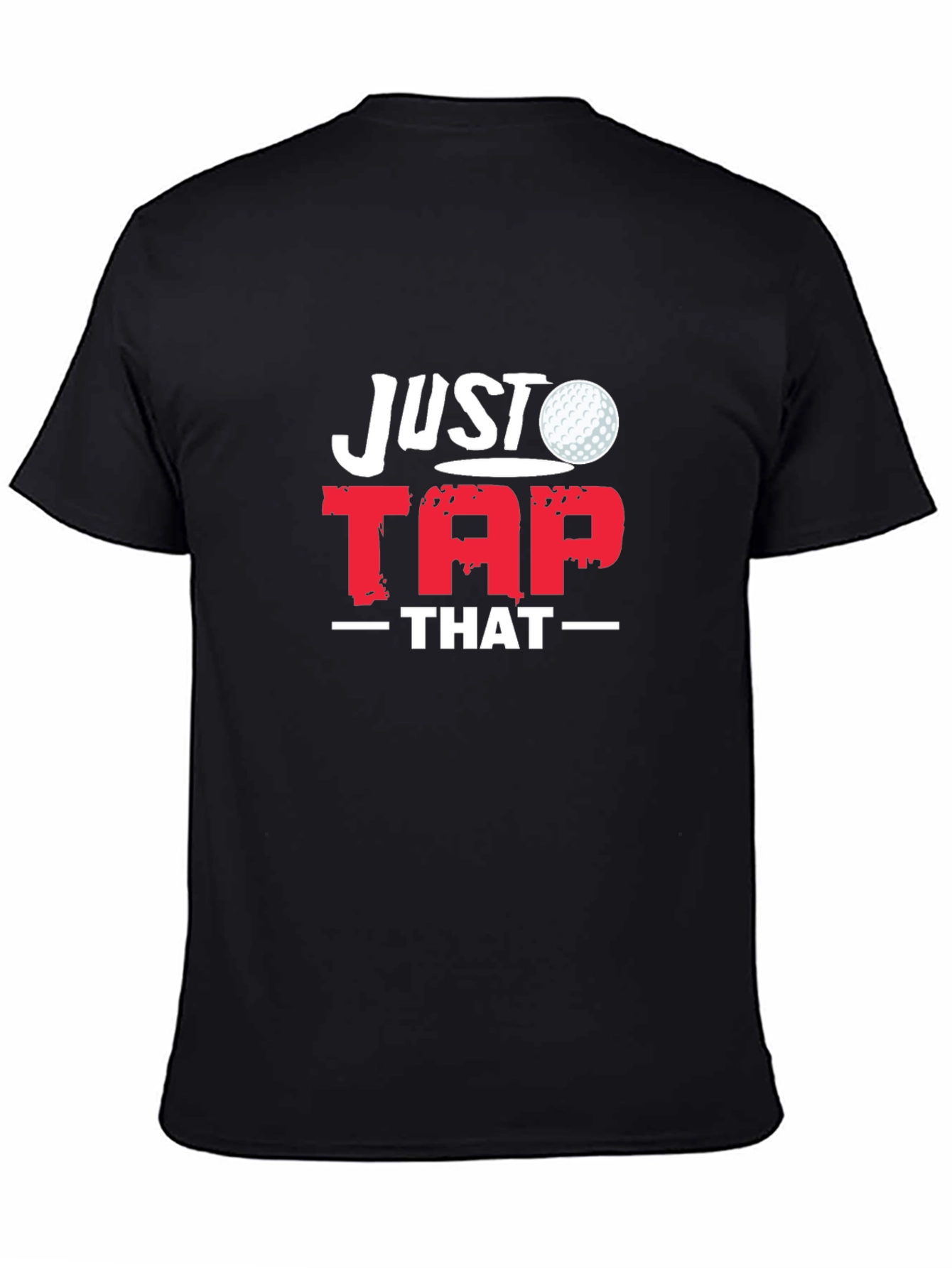 Just Tap That Golf T-Shirt - Golfer Gift Tee