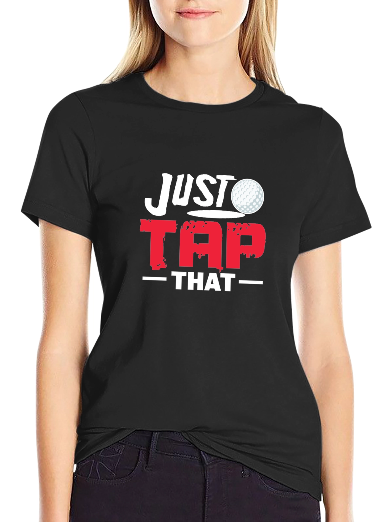 Just Tap That Golf T-Shirt - Golfer Gift Tee
