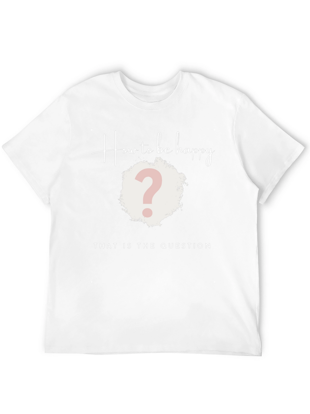 How to be Happy T-Shirt - The Question Tee