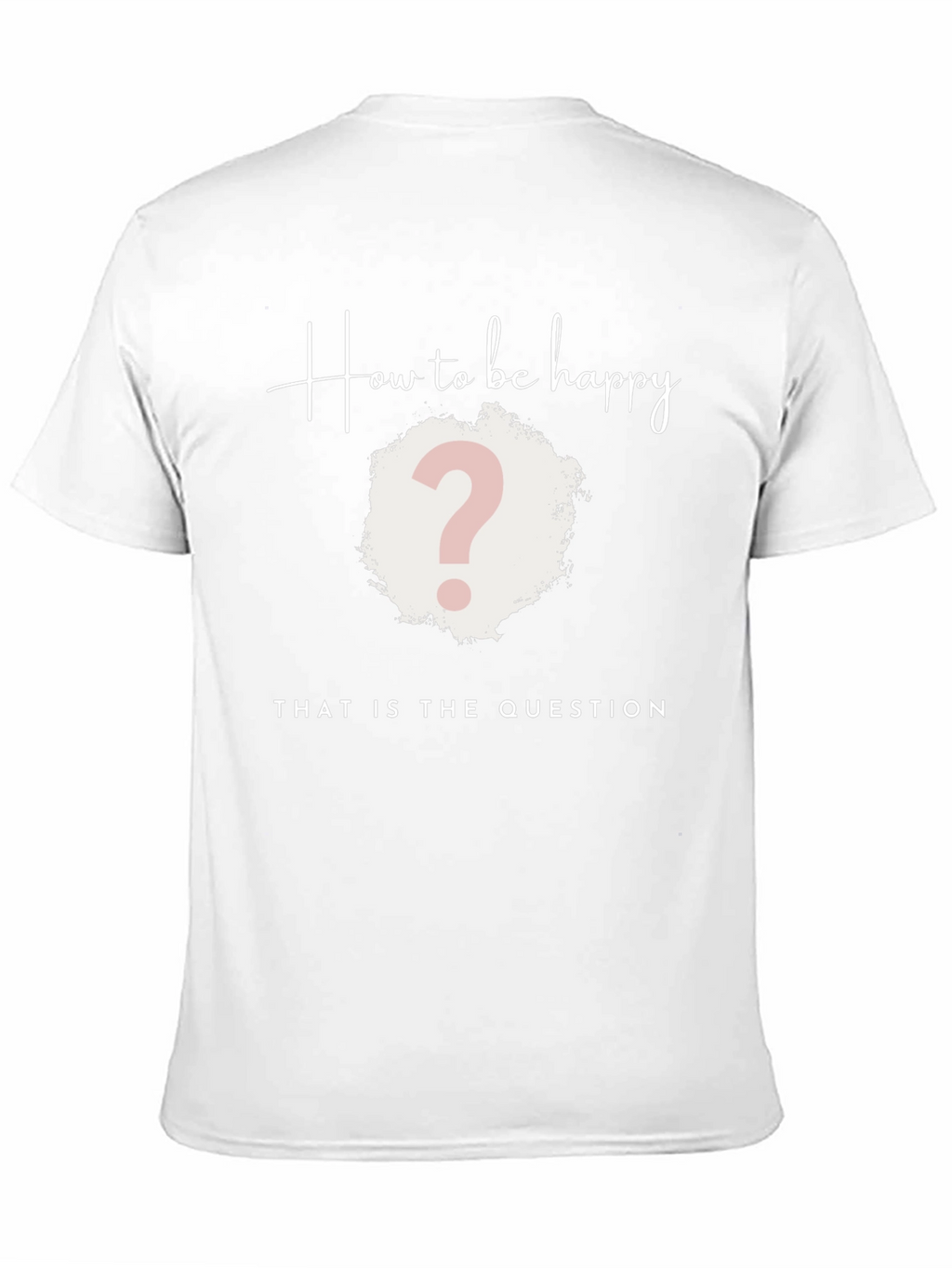 How to be Happy T-Shirt - The Question Tee