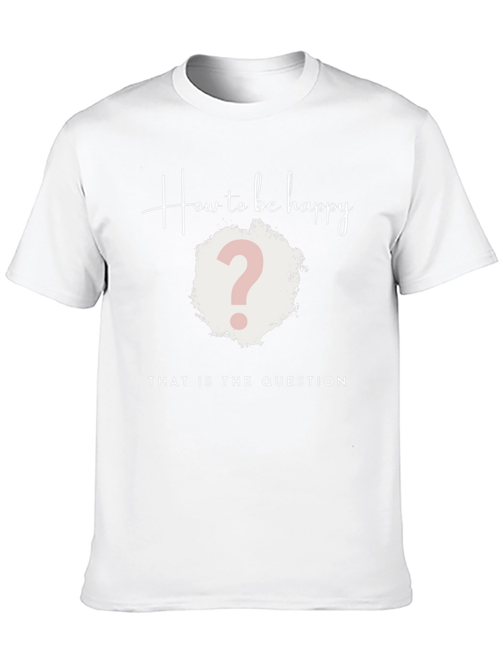 How to be Happy T-Shirt - The Question Tee