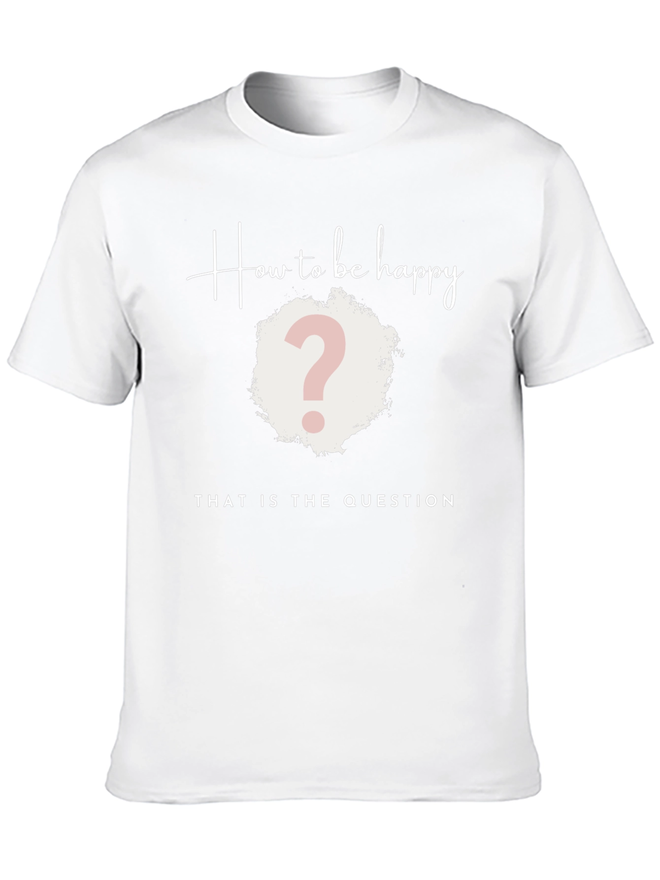 How to be Happy T-Shirt - The Question Tee