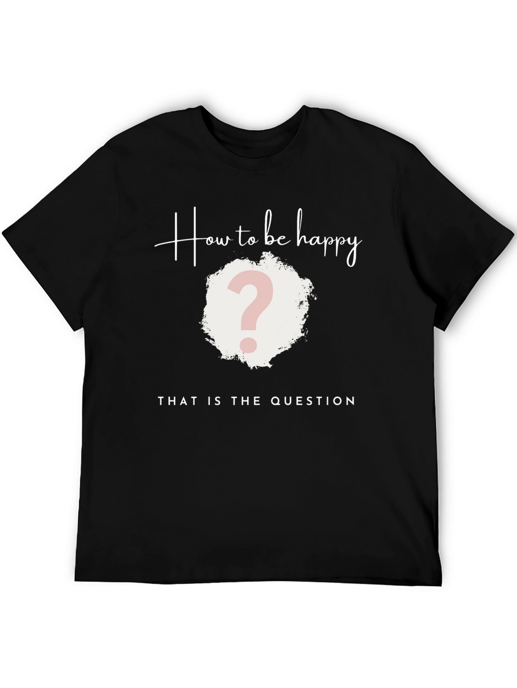 How to be Happy T-Shirt - The Question Tee