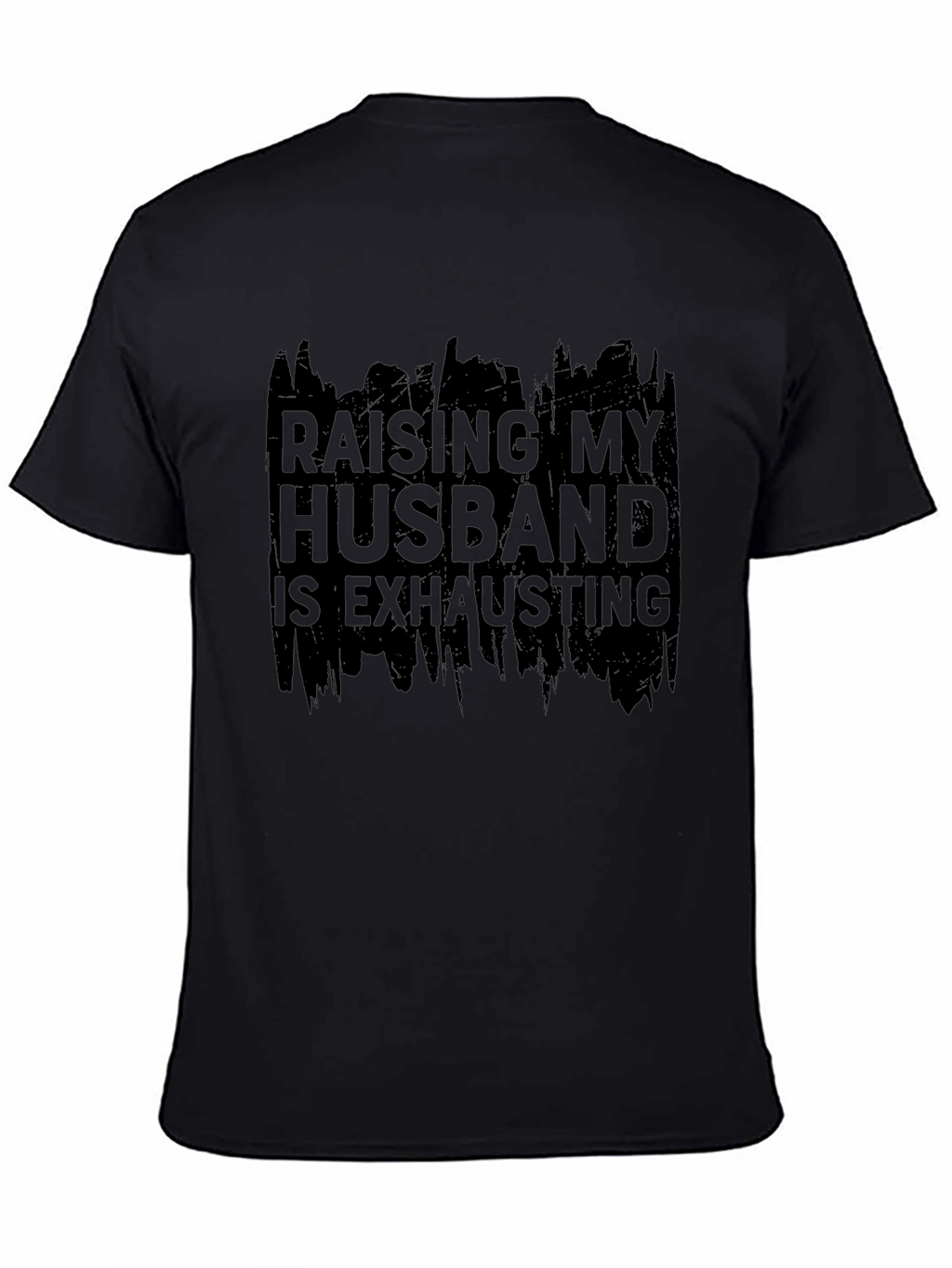 Raising My Husband T-Shirt - Humorous Slogan Tee