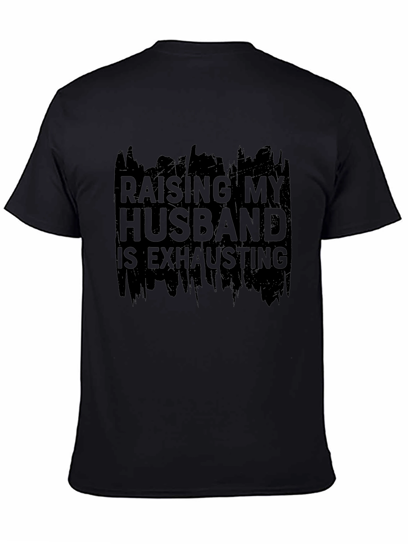 Raising My Husband T-Shirt - Humorous Slogan Tee