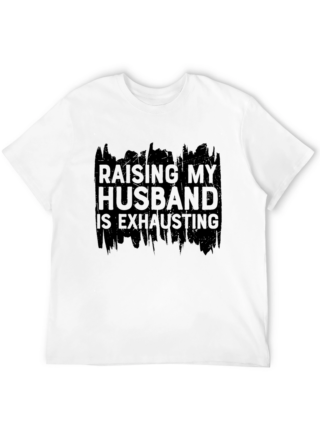 Raising My Husband T-Shirt - Humorous Slogan Tee
