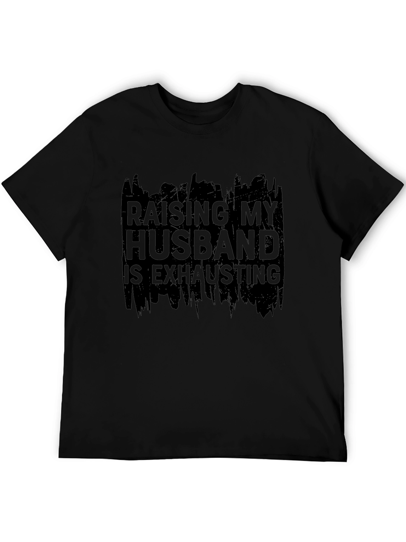 Raising My Husband T-Shirt - Humorous Slogan Tee