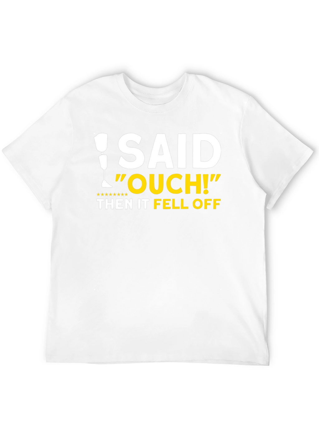 I Said Ouch! Leg Falls Off Humor T-Shirt