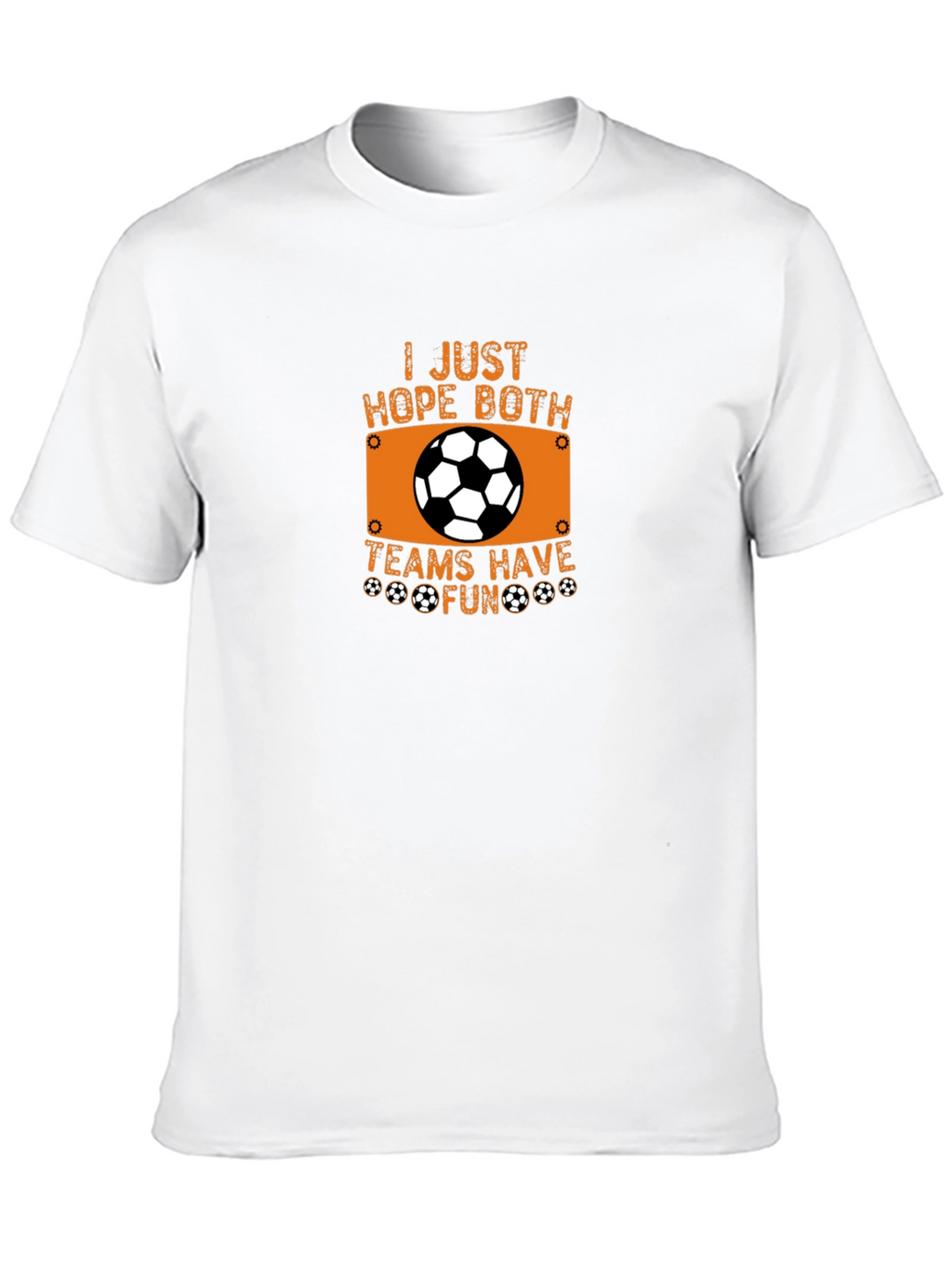 Soccer Fan T-Shirt - Hope Both Teams Have Fun