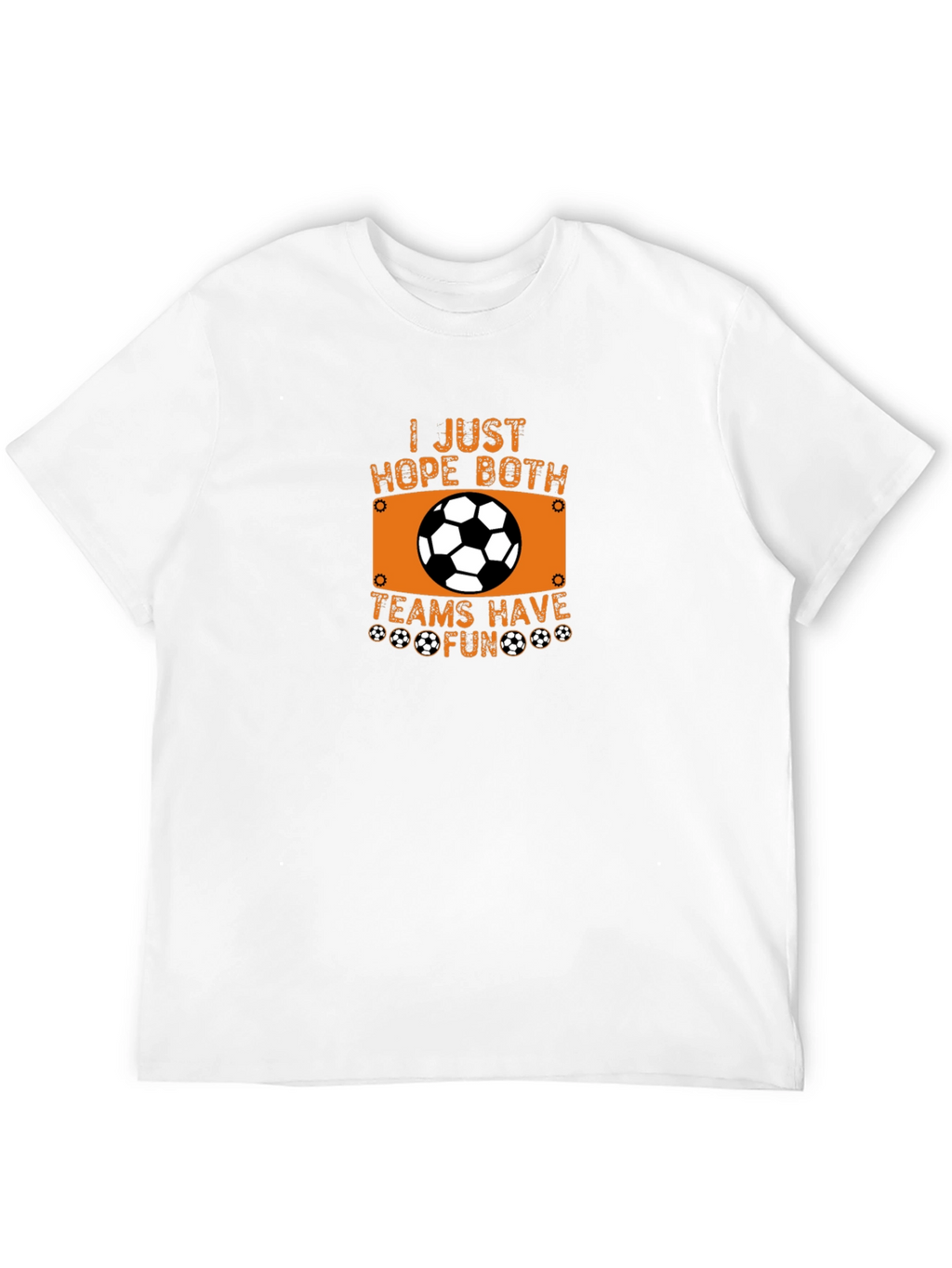 Soccer Fan T-Shirt - Hope Both Teams Have Fun