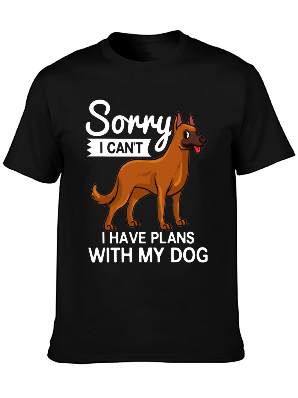 Sorry I Cant Dog T-Shirt