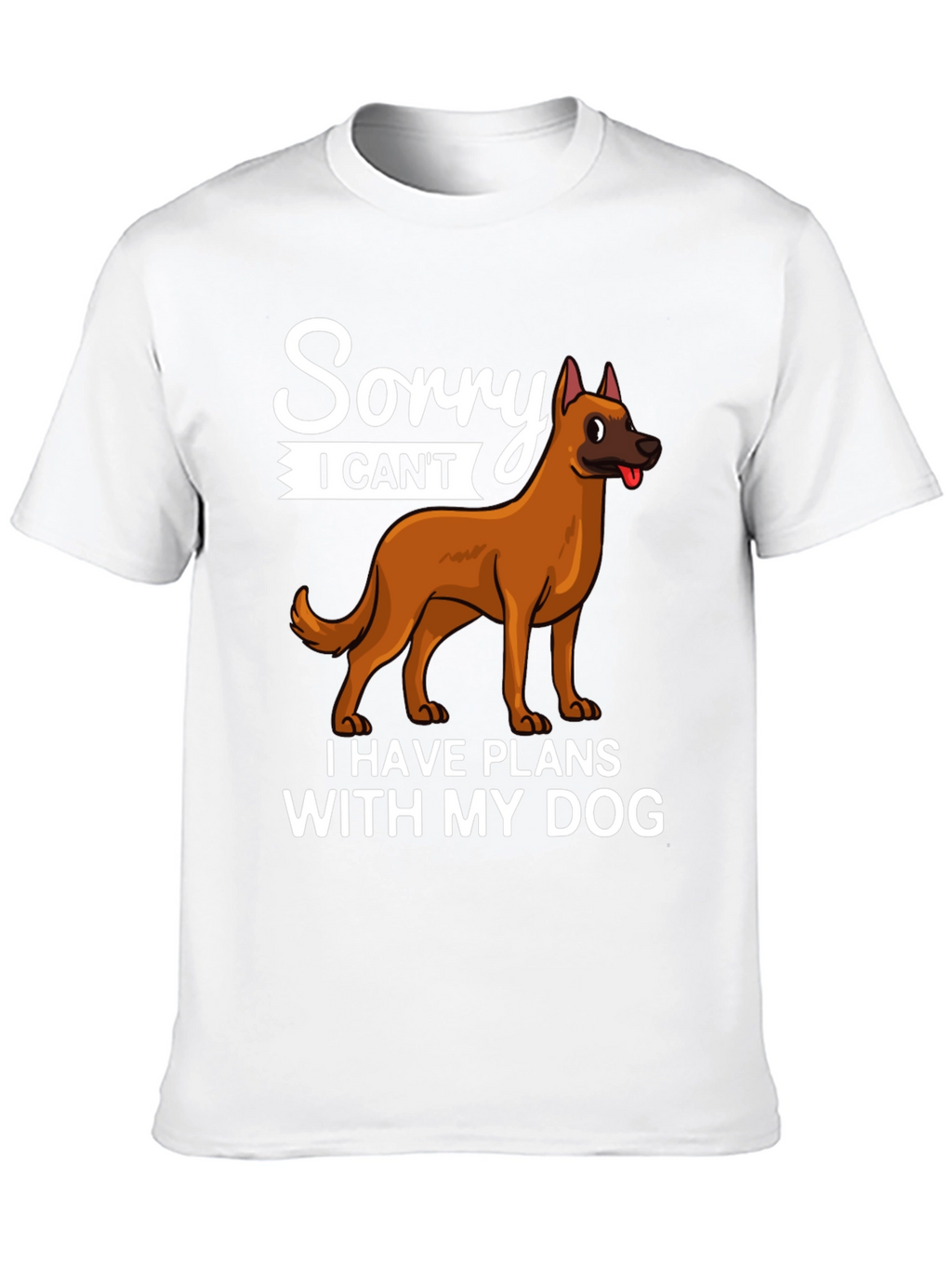 Sorry I Cant Dog T-Shirt