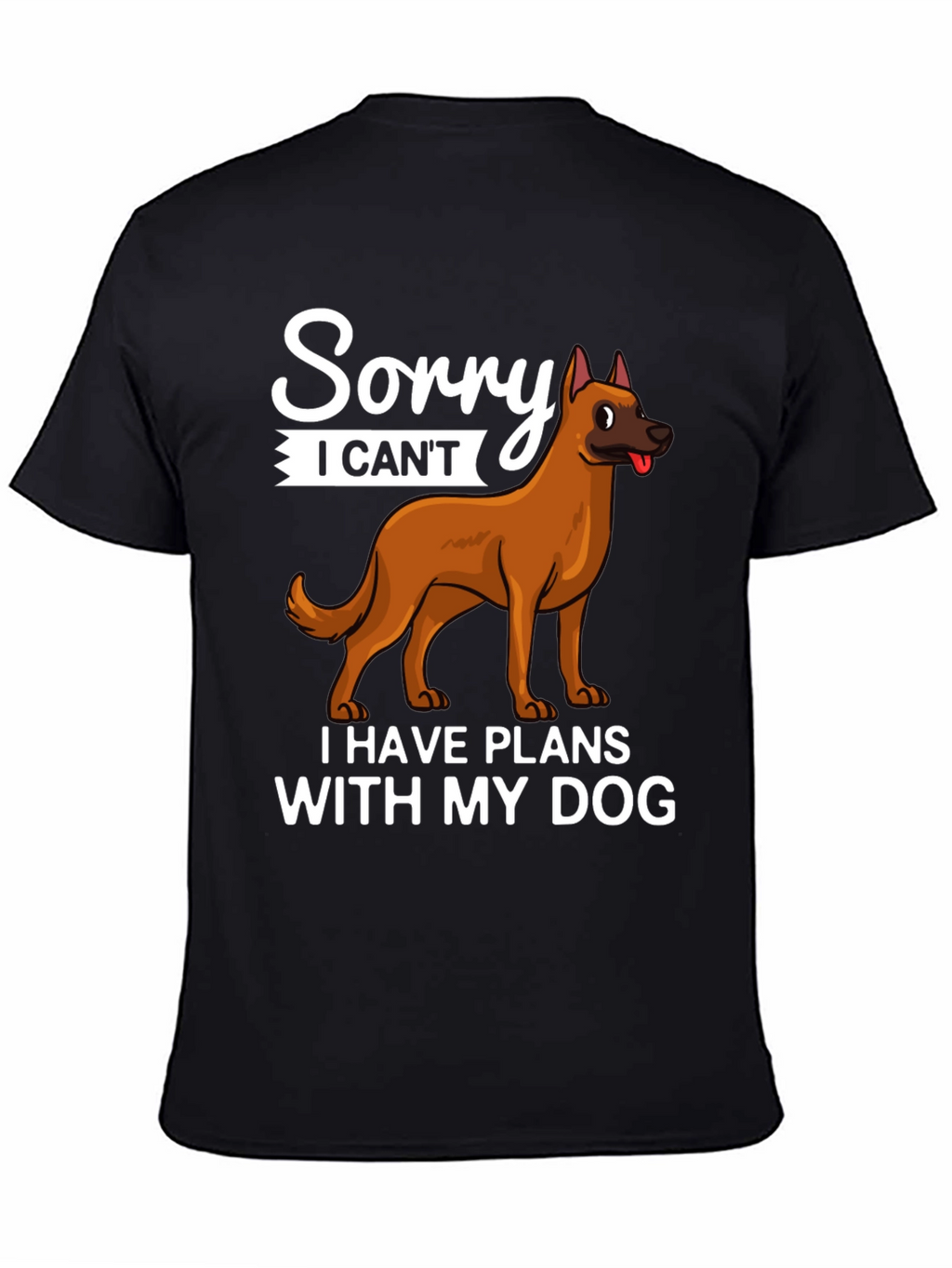 Sorry I Cant Dog T-Shirt