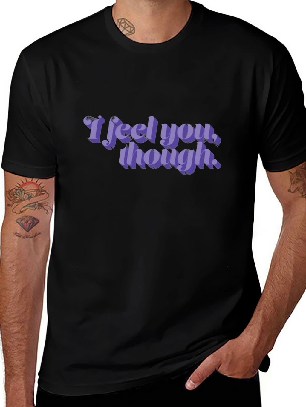 I Feel You Though - Graphic T-Shirt