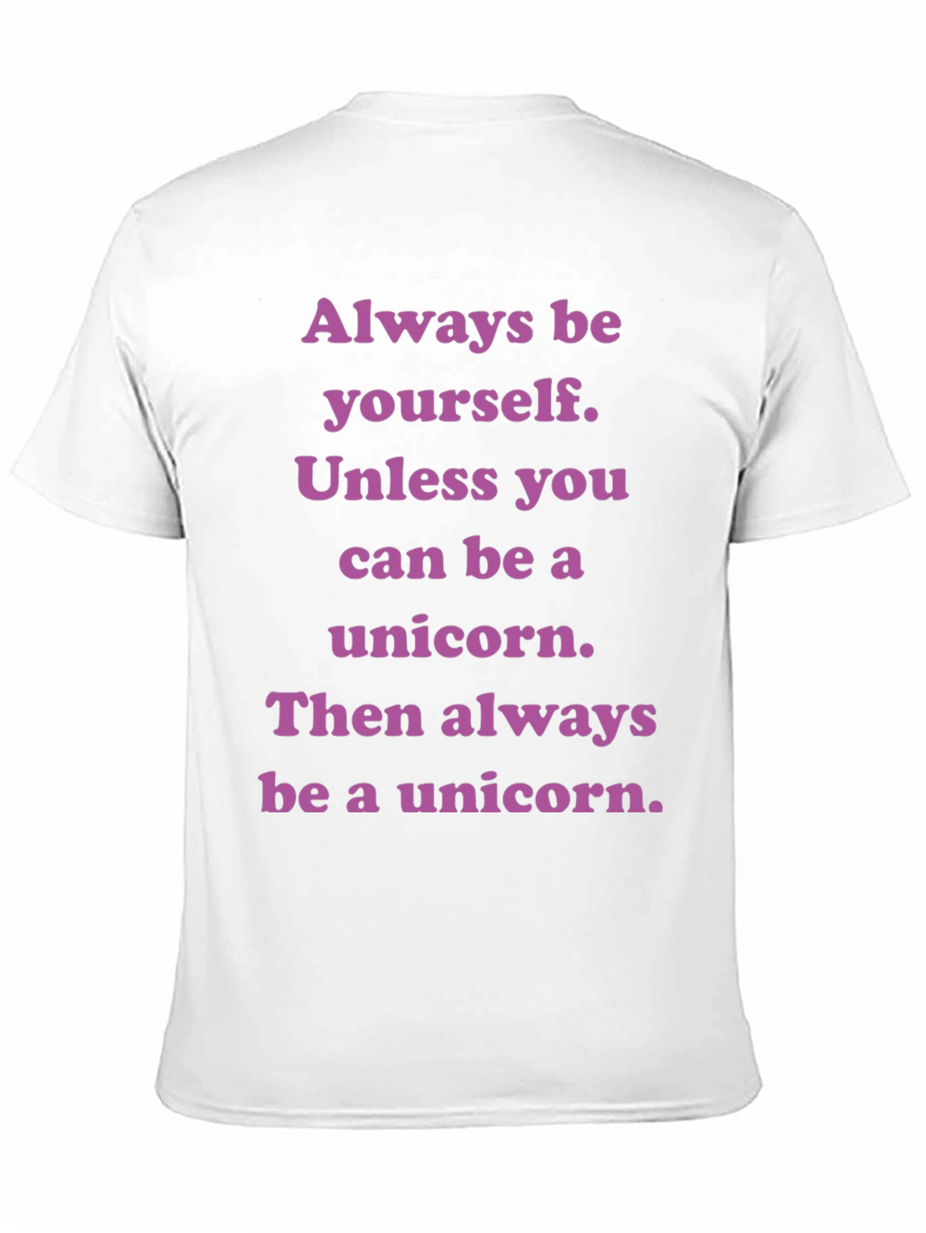 Unicorn T-Shirt: Always Be Yourself Unless...
