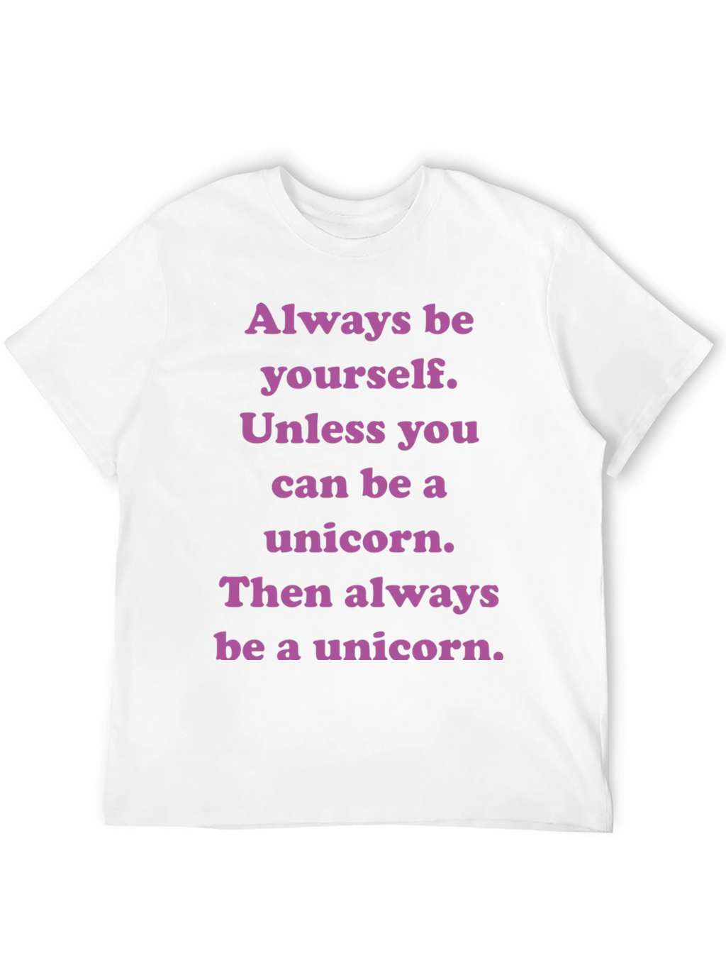 Unicorn T-Shirt: Always Be Yourself Unless...