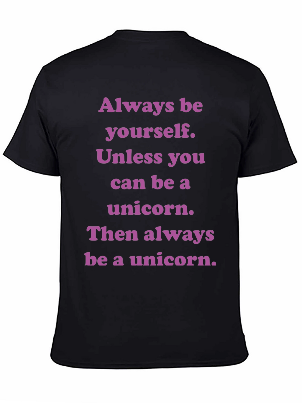 Unicorn T-Shirt: Always Be Yourself Unless...